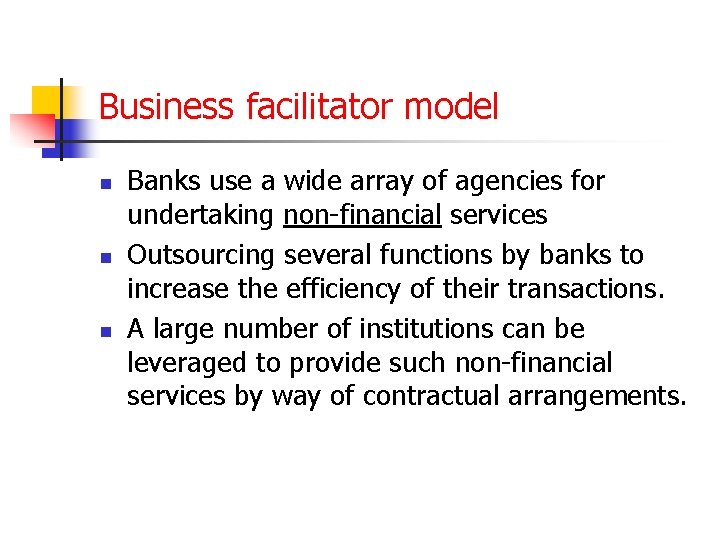 Business facilitator model n n n Banks use a wide array of agencies for