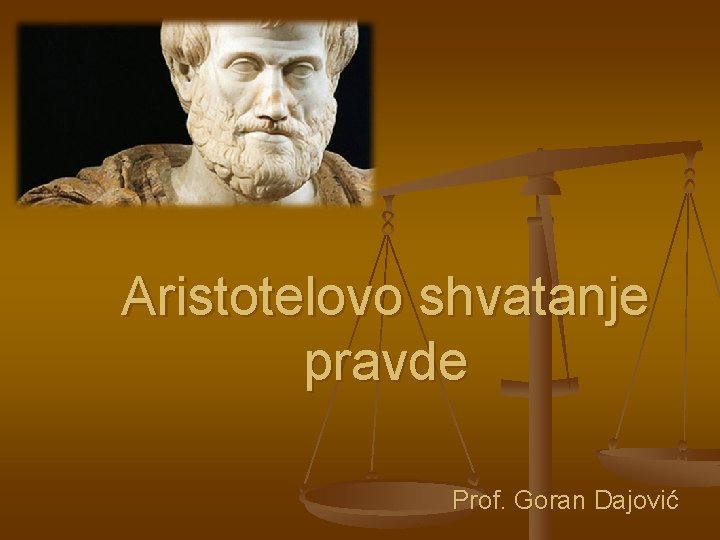 Aristotelovo shvatanje pravde Prof. Goran Dajović 