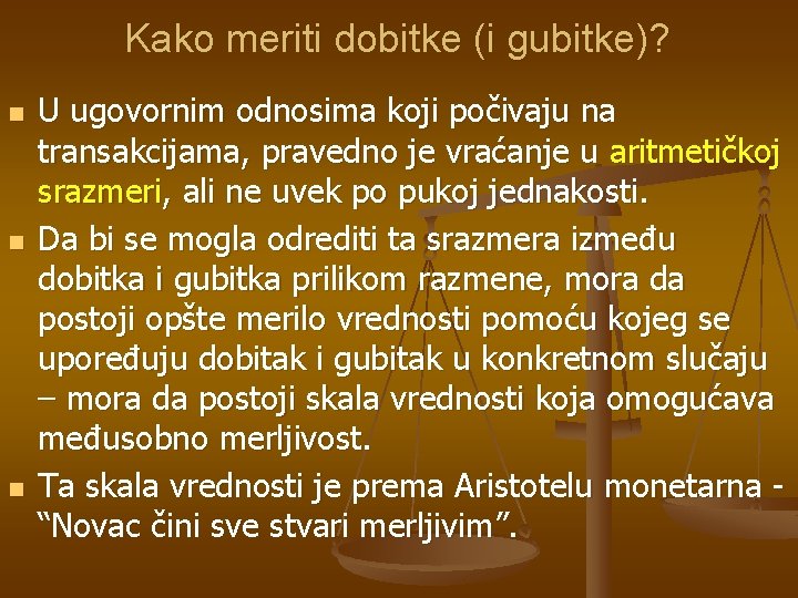 Kako meriti dobitke (i gubitke)? n n n U ugovornim odnosima koji počivaju na