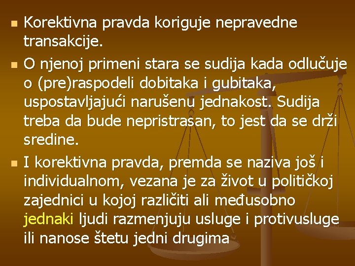 n n n Korektivna pravda koriguje nepravedne transakcije. O njenoj primeni stara se sudija