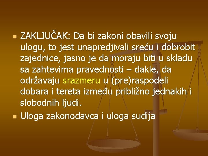 n n ZAKLJUČAK: Da bi zakoni obavili svoju ulogu, to jest unapredjivali sreću i