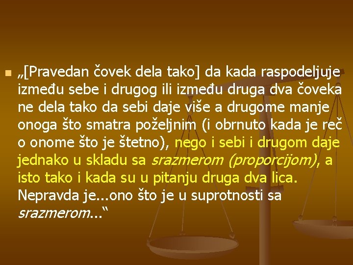 n „[Pravedan čovek dela tako] da kada raspodeljuje između sebe i drugog ili između