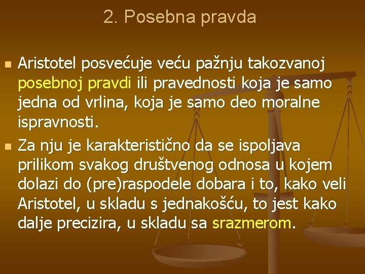 2. Posebna pravda n n Aristotel posvećuje veću pažnju takozvanoj posebnoj pravdi ili pravednosti