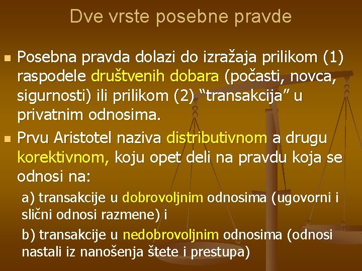 Dve vrste posebne pravde n n Posebna pravda dolazi do izražaja prilikom (1) raspodele