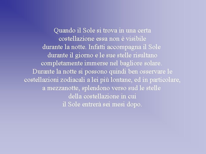 Quando il Sole si trova in una certa costellazione essa non è visibile durante Quando il Sole si trova in una certa costellazione essa non è visibile durante