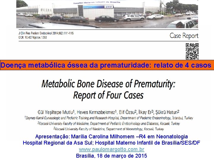 Doença metabólica óssea da prematuridade: relato de 4 casos Apresentação: Marília Carolina Milhomem –R