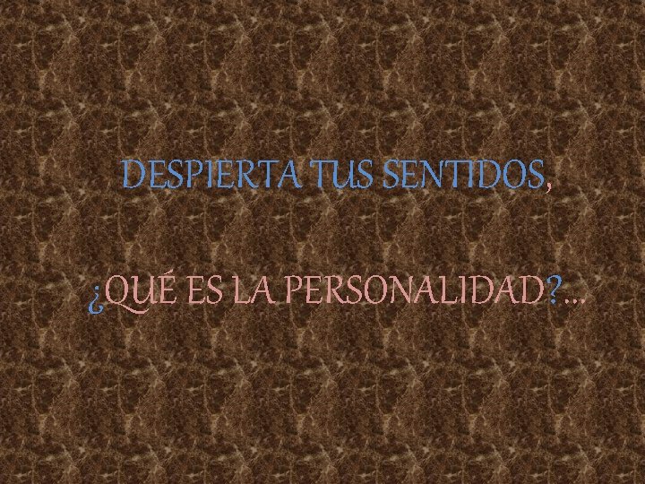 DESPIERTA TUS SENTIDOS, ¿QUÉ ES LA PERSONALIDAD? . . . 