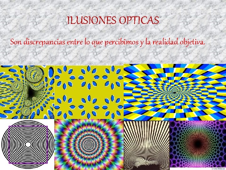 ILUSIONES OPTICAS Son discrepancias entre lo que percibimos y la realidad objetiva. 