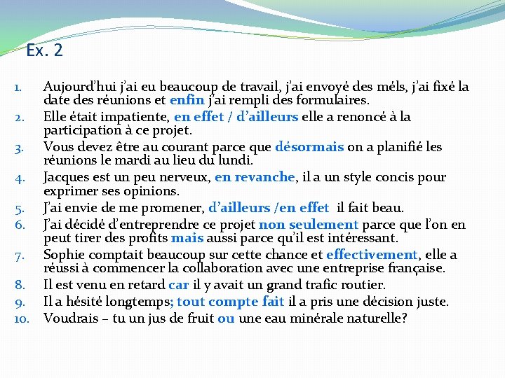 Ex. 2 Aujourd’hui j’ai eu beaucoup de travail, j’ai envoyé des méls, j’ai fixé