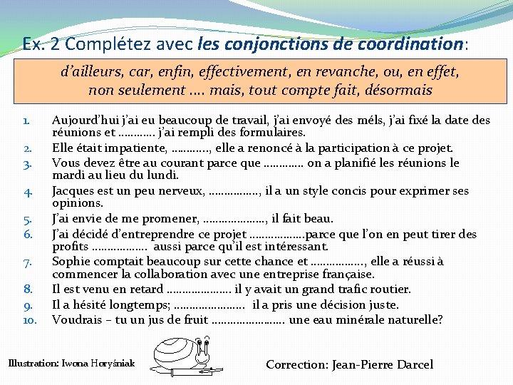 Ex. 2 Complétez avec les conjonctions de coordination: d’ailleurs, car, enfin, effectivement, en revanche, Ex. 2 Complétez avec les conjonctions de coordination: d’ailleurs, car, enfin, effectivement, en revanche,