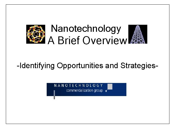 Nanotechnology A Brief Overview -Identifying Opportunities and Strategies- 