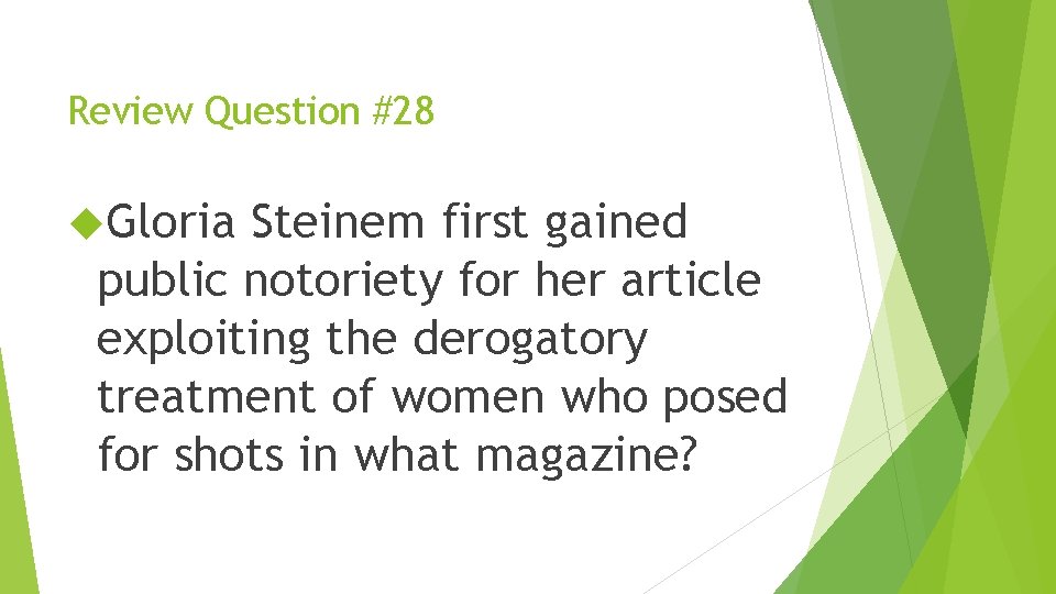 Review Question #28 Gloria Steinem first gained public notoriety for her article exploiting the