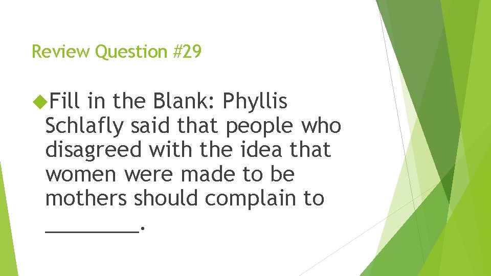Review Question #29 Fill in the Blank: Phyllis Schlafly said that people who disagreed