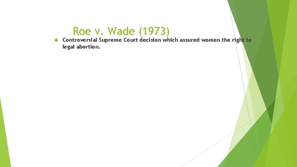  Roe v. Wade (1973) Controversial Supreme Court decision which assured women the right