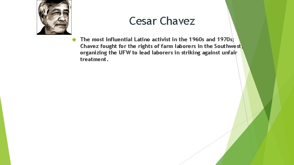 Cesar Chavez The most influential Latino activist in the 1960 s and 1970 s;