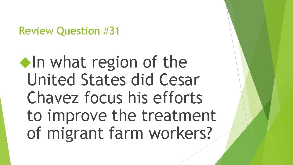 Review Question #31 In what region of the United States did Cesar Chavez focus