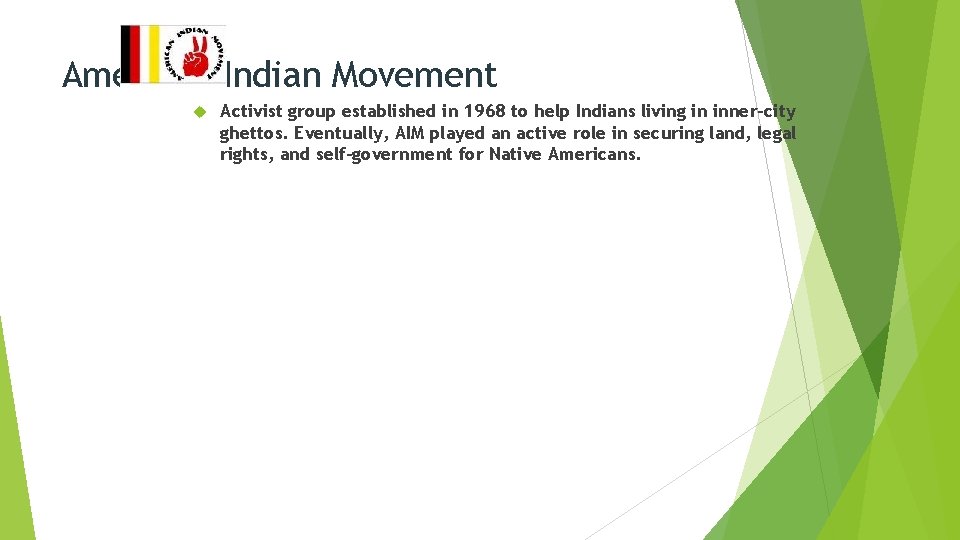 American Indian Movement Activist group established in 1968 to help Indians living in inner-city