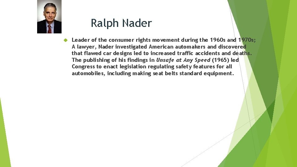 Ralph Nader Leader of the consumer rights movement during the 1960 s and 1970