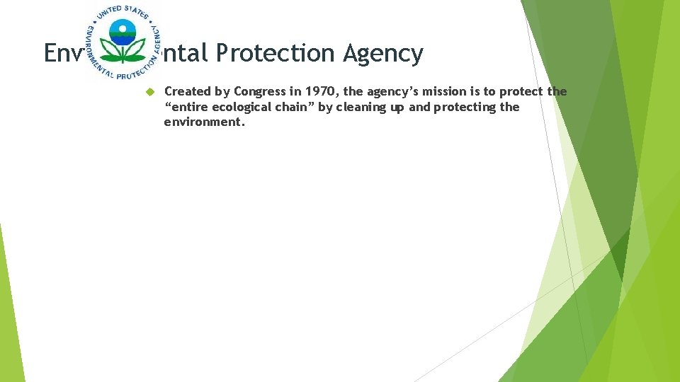 Environmental Protection Agency Created by Congress in 1970, the agency’s mission is to protect