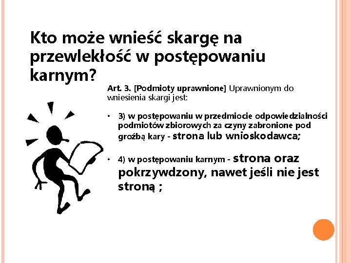 Kto może wnieść skargę na przewlekłość w postępowaniu karnym? Art. 3. [Podmioty uprawnione] Uprawnionym