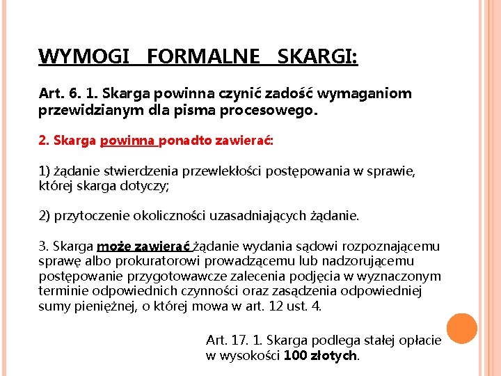 WYMOGI FORMALNE SKARGI: Art. 6. 1. Skarga powinna czynić zadość wymaganiom przewidzianym dla pisma