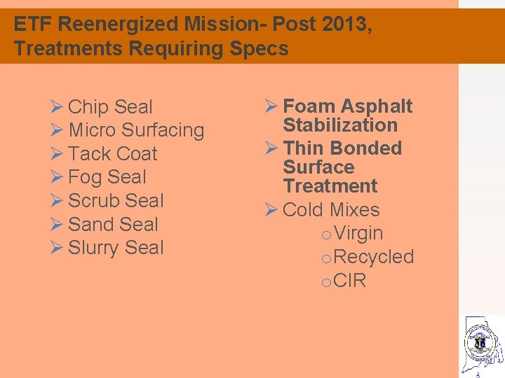 ETF Reenergized Mission- Post 2013, Treatments Requiring Specs Ø Chip Seal Ø Micro Surfacing