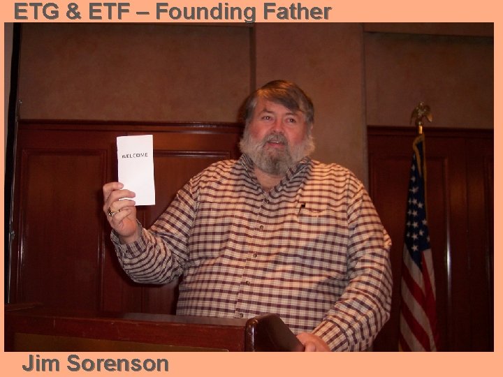 ETG & ETF – Founding Father Jim Sorenson 
