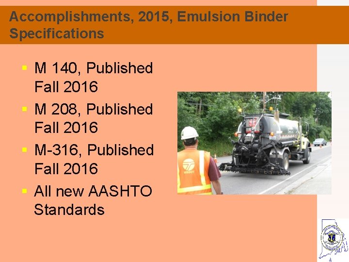 Accomplishments, 2015, Emulsion Binder Specifications § M 140, Published Fall 2016 § M 208,