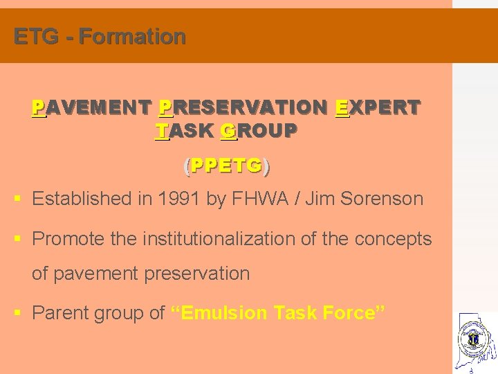 ETG - Formation PAVEMENT PRESERVATION EXPERT TASK GROUP (PPETG) § Established in 1991 by