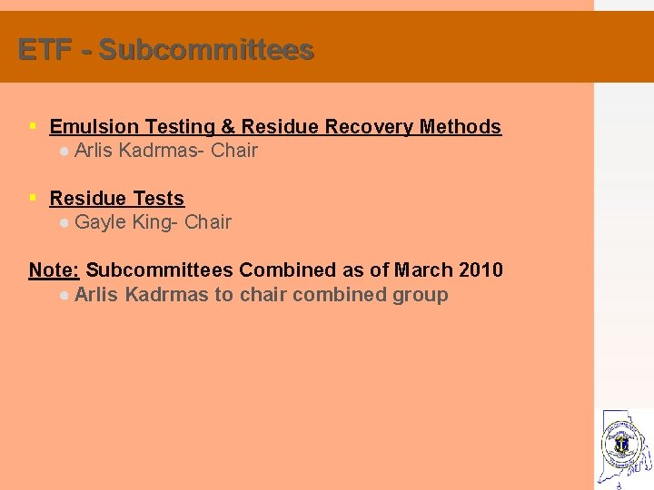 ETF - Subcommittees § Emulsion Testing & Residue Recovery Methods ● Arlis Kadrmas- Chair