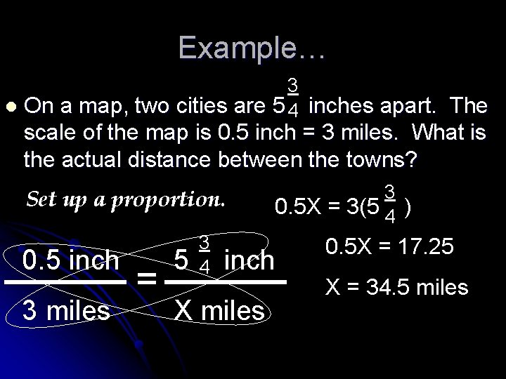 Example… 3 l On a map, two cities are 5 4 inches apart. The