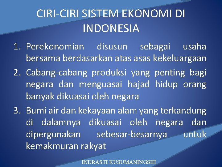 CIRI-CIRI SISTEM EKONOMI DI INDONESIA 1. Perekonomian disusun sebagai usaha bersama berdasarkan atas asas