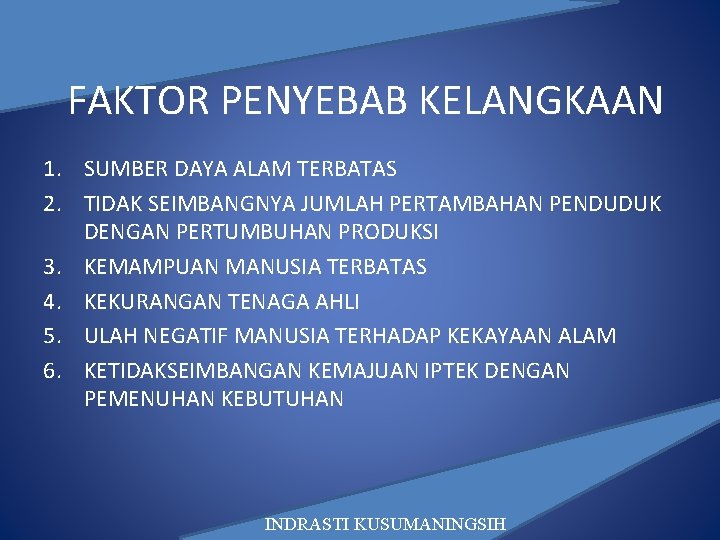 FAKTOR PENYEBAB KELANGKAAN 1. SUMBER DAYA ALAM TERBATAS 2. TIDAK SEIMBANGNYA JUMLAH PERTAMBAHAN PENDUDUK