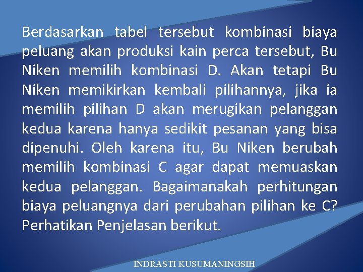 Berdasarkan tabel tersebut kombinasi biaya peluang akan produksi kain perca tersebut, Bu Niken memilih