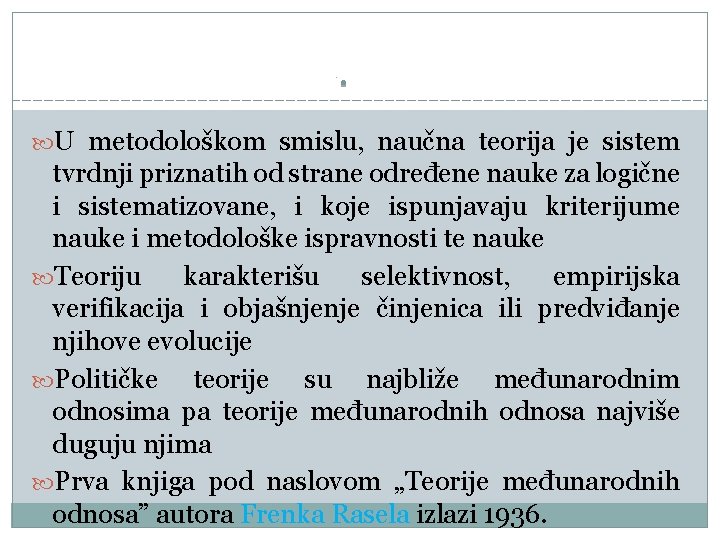  U metodološkom smislu, naučna teorija je sistem tvrdnji priznatih od strane određene nauke