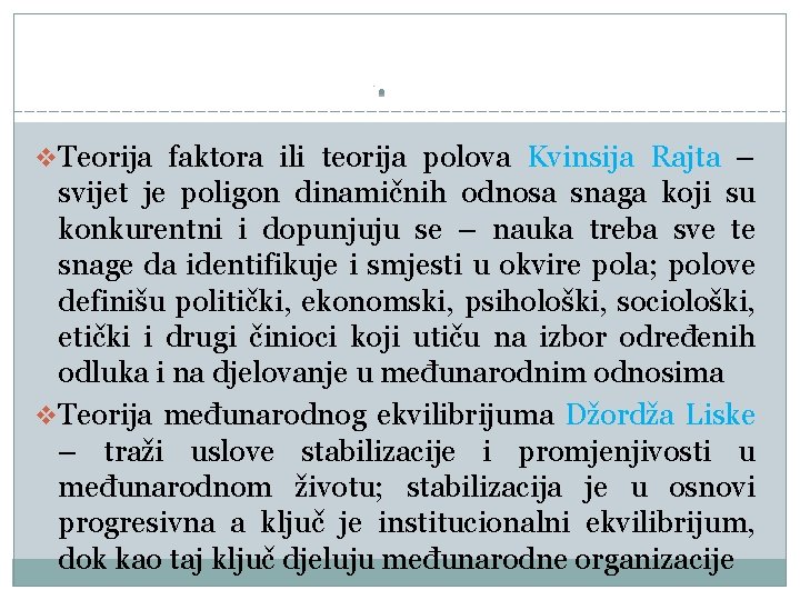 Teorija faktora ili teorija polova Kvinsija Rajta – svijet je poligon dinamičnih odnosa Teorija faktora ili teorija polova Kvinsija Rajta – svijet je poligon dinamičnih odnosa