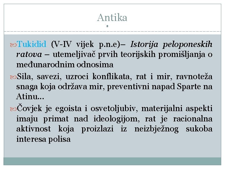 Antika Tukidid (V-IV vijek p. n. e)– Istorija peloponeskih ratova – utemeljivač prvih teorijskih