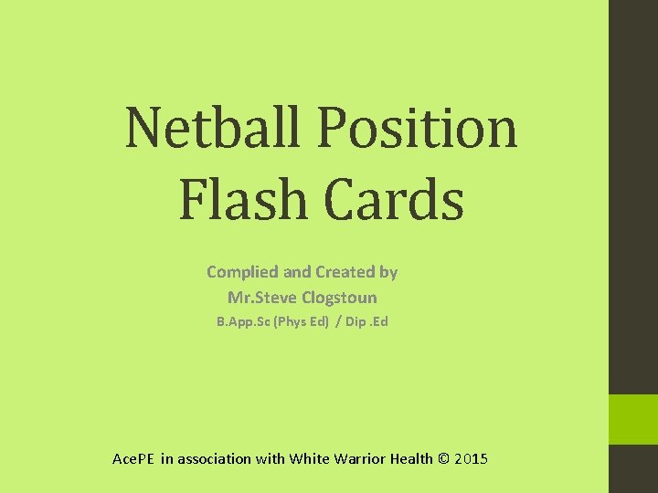 Netball Position Flash Cards Complied and Created by Mr. Steve Clogstoun B. App. Sc