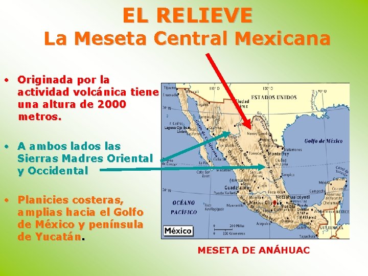 EL RELIEVE La Meseta Central Mexicana • Originada por la actividad volcánica tiene una