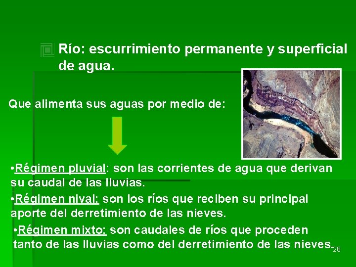 Río: escurrimiento permanente y superficial de agua. Que alimenta sus aguas por medio de: