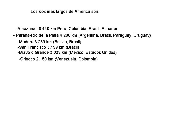 Los ríos más largos de América son: -Amazonas 6. 440 km Perú, Colombia, Brasil,