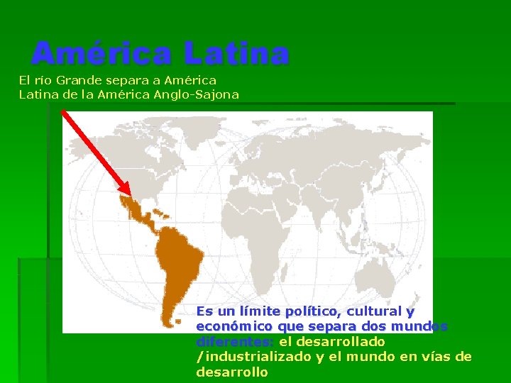 América Latina El río Grande separa a América Latina de la América Anglo-Sajona Es