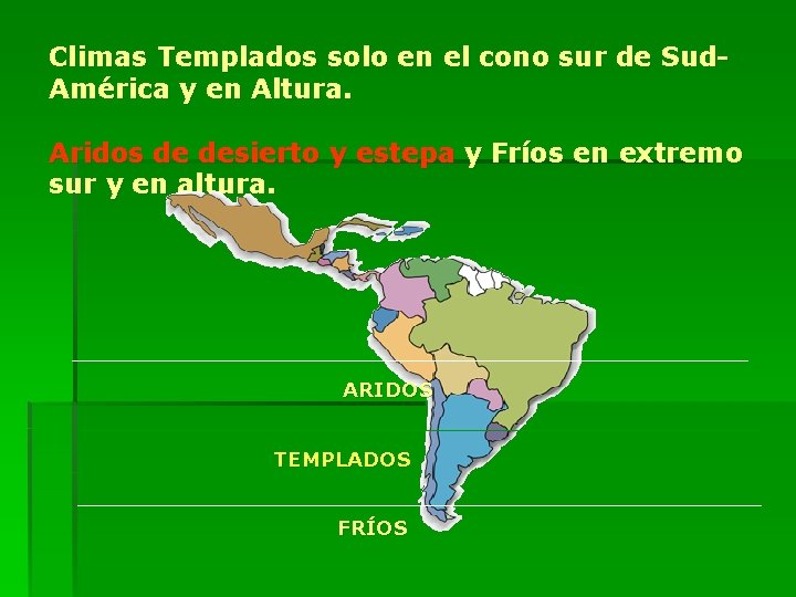 Climas Templados solo en el cono sur de Sud. América y en Altura. Aridos