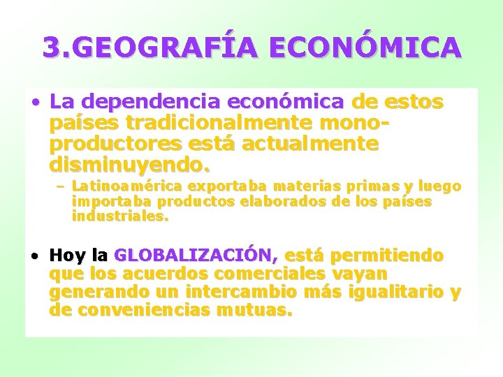 3. GEOGRAFÍA ECONÓMICA • La dependencia económica de estos países tradicionalmente monoproductores está actualmente