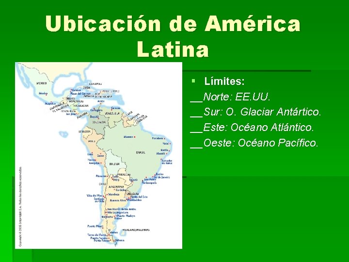 Ubicación de América Latina § Límites: __Norte: EE. UU. __Sur: O. Glaciar Antártico. __Este: