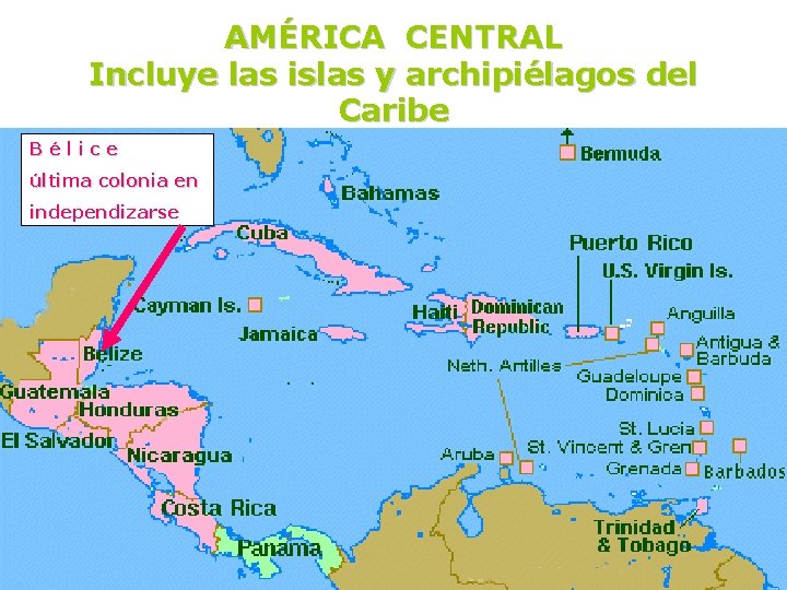 AMÉRICA CENTRAL Incluye las islas y archipiélagos del Caribe Bélice última colonia en independizarse