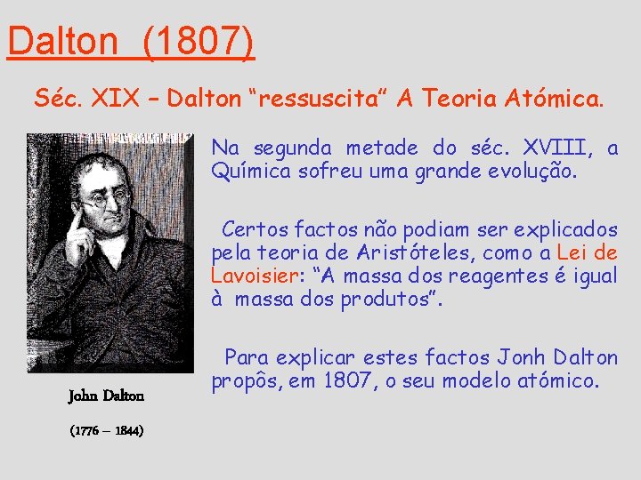 Dalton (1807) Séc. XIX – Dalton “ressuscita” A Teoria Atómica. Na segunda metade do Dalton (1807) Séc. XIX – Dalton “ressuscita” A Teoria Atómica. Na segunda metade do
