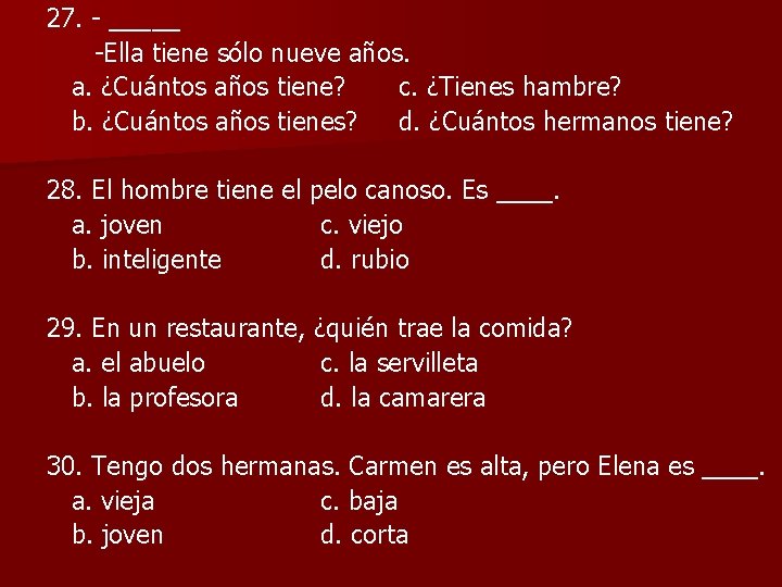 27. - _____ -Ella tiene sólo nueve años. a. ¿Cuántos años tiene? c. ¿Tienes