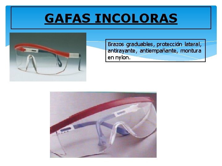 GAFAS INCOLORAS Brazos graduables, protección lateral, antirayante, antiempañante, montura en nylon. 