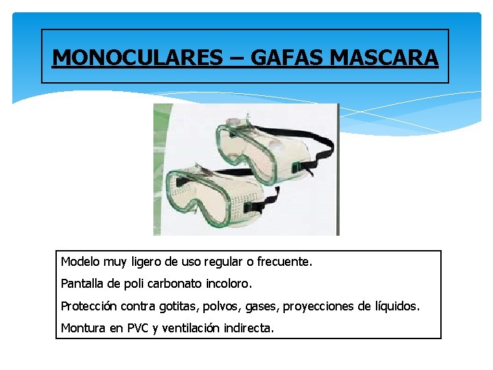 MONOCULARES – GAFAS MASCARA Modelo muy ligero de uso regular o frecuente. Pantalla de